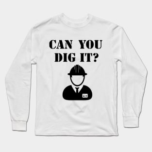 Can you dig it? Construction Long Sleeve T-Shirt